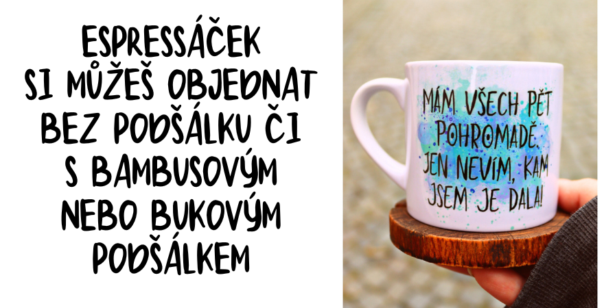 espressáček si můžeš objednat bez podšálku či s bambusovým nebo bukovým podšálkem